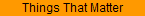 Things That Matter
